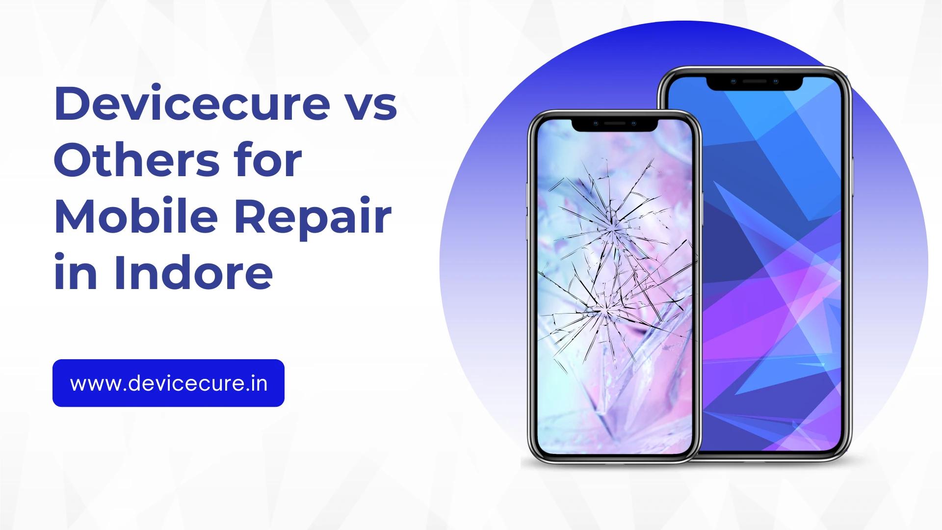 Why Choose Devicecure Over Others for Mobile Repair in Indore? | Transparent Doorstep Service
